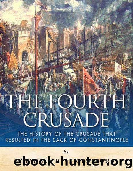 The Fourth Crusade: The History of the Crusade that Resulted in the Sack of Constantinople by Charles River Editors
