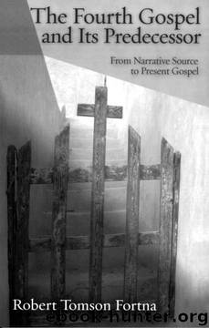 The Fourth Gospel And Its Predecessor by Robert Fortna