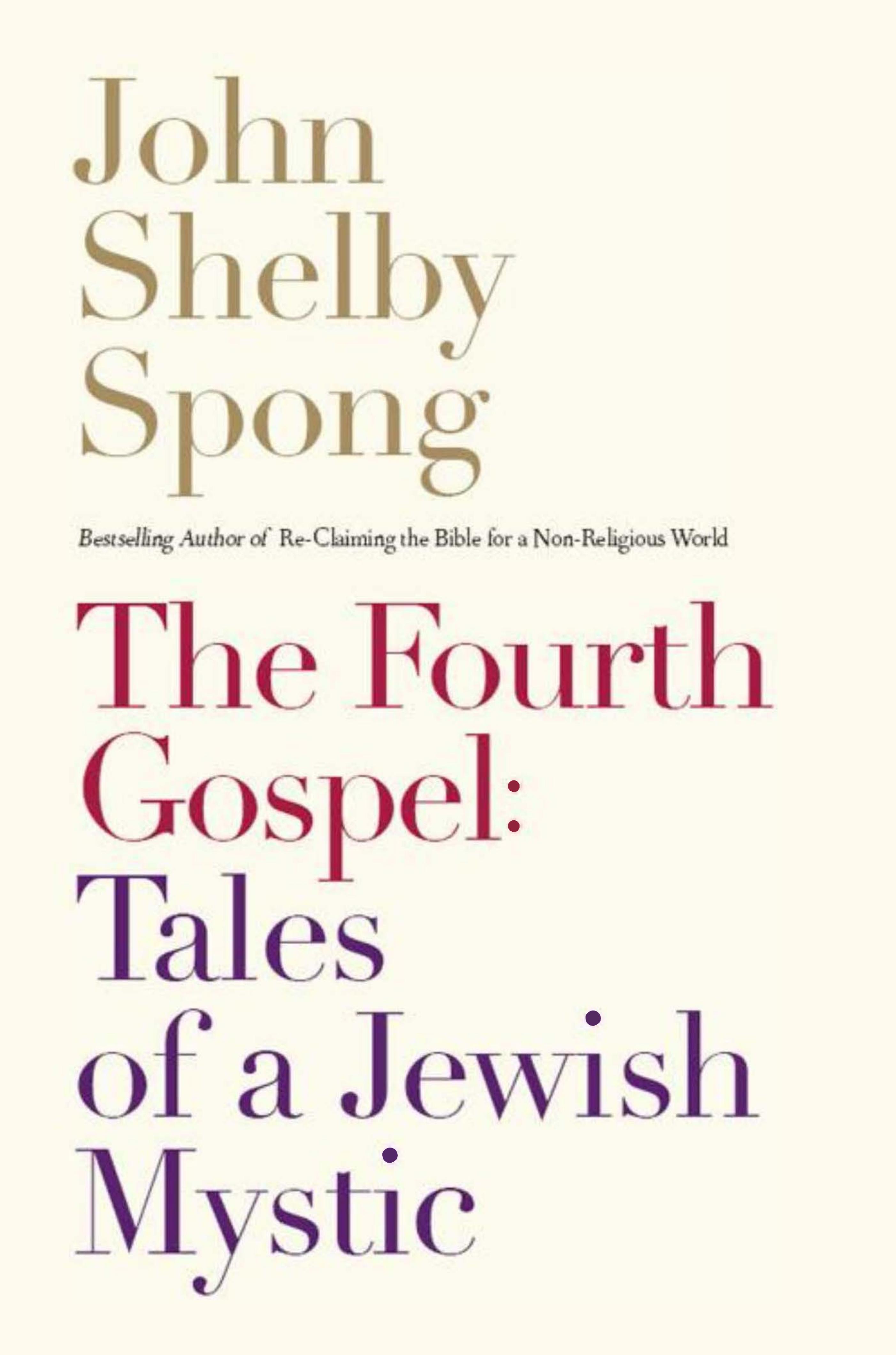 The Fourth Gospel: Tales of a Jewish Mystic by John Shelby Spong