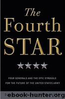 The Fourth Star: Four Generals and the Epic Struggle for the Future of the United States Army by David Cloud; Greg Jaffe