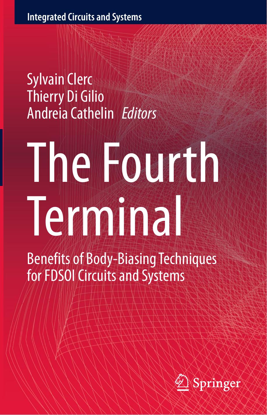 The Fourth Terminal: Benefits of Body-Biasing Techniques for FDSOI Circuits and Systems by Sylvain Clerc; Thierry Di Gilio; Andreia Cathelin