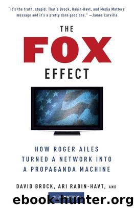 The Fox Effect: How Roger Ailes Turned a Network into a Propaganda Machine by Brock David & Rabin-Havt Ari
