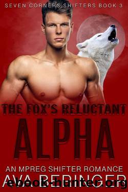 The Fox's Reluctant Alpha: An Mpreg Shifter Romance (Seven Corners Shifters Book 3) by Ava Beringer