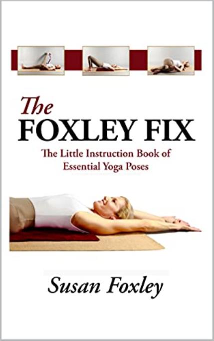 The Foxley Fix: The Little Instruction Book of Essential Yoga Poses by Foxley Susan