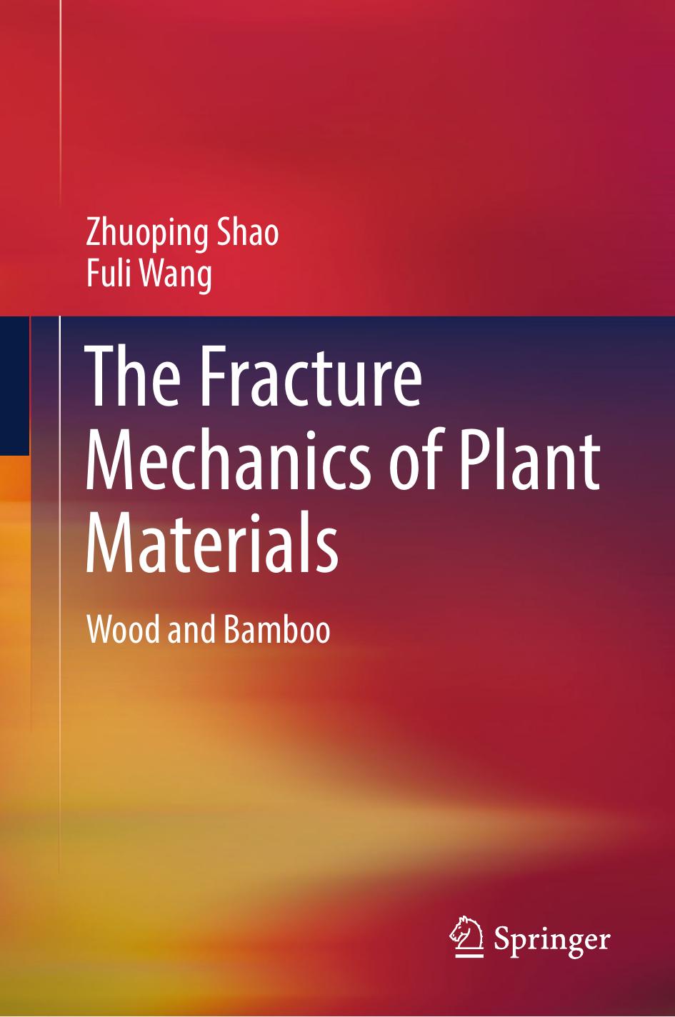 The Fracture Mechanics of Plant Materials by Zhuoping Shao Fuli Wang