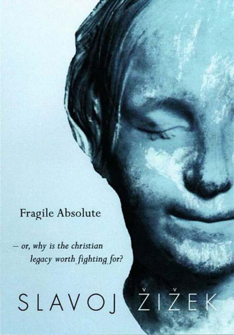 The Fragile Absolute, Or, Why Is the Christian Legacy Worth Fighting For? by Slavoj Žižek