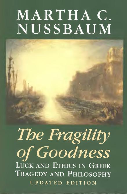 The Fragility of Goodness Luck and Ethics in Greek Tragedy and Philosophy by Martha C. Nussbaum [PDF] by Unknown