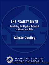 The Frailty Myth: Redefining the Physical Potential of Women and Girls by Colette Dowling
