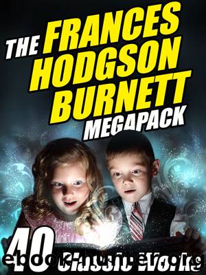 The Frances Hodgson Burnett Megapack by Frances Hodgson Burnett