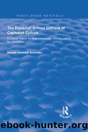 The Frankfurt School Critique of Capitalist Culture by Ronald Jeremiah Schindler