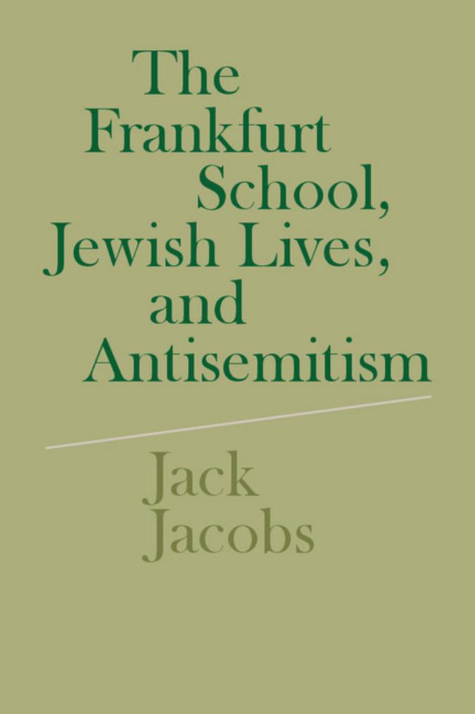 The Frankfurt school, Jewish lives, and antisemitism by Jacobs Jack