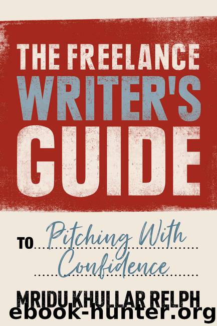 The Freelance Writer's Guide to Pitching With Confidence by Mridu Khullar Relph