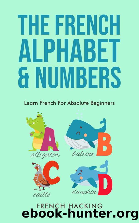 The French Alphabet & Numbers - Learn French For Absolute Beginners by French Hacking