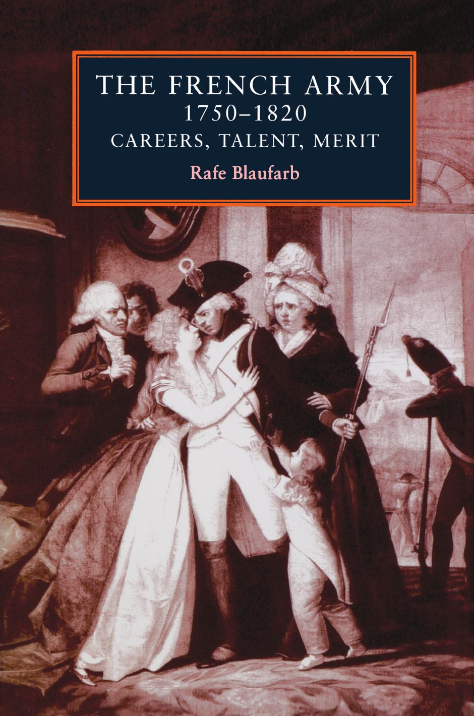 The French Army 1750-1820: Careers, Talent, Merit by Rafe Blaufarb
