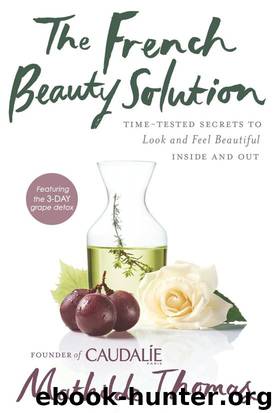 The French Beauty Solution: Time-Tested Secrets to Look and Feel Beautiful Inside and Out by Mathilde Thomas