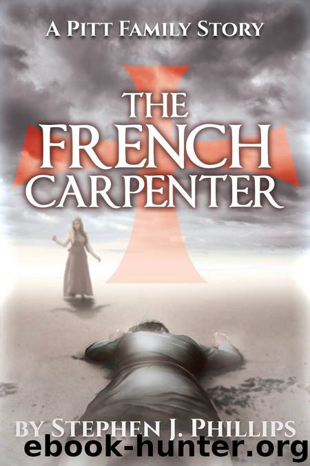 The French Carpenter (The Pitt Family Saga Book 1) by Stephen J. Phillips