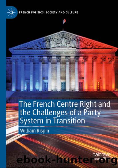The French Centre Right and the Challenges of a Party System in Transition by William Rispin