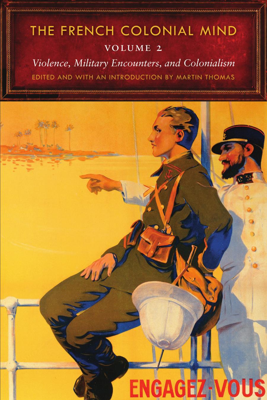 The French Colonial Mind, Volume 2: Violence, Military Encounters, and Colonialism by Martin Thomas