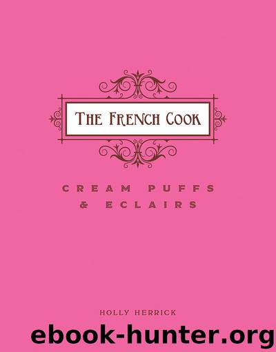 The French Cook--Cream Puffs & Eclairs by Holly Herrick