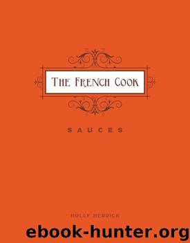 The French Cook--Sauces by Holly Herrick