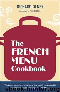 The French Menu Cookbook: The Food and Wine of France--Season by Delicious Season--In Beautifully Composed Menus for American Dining and Entertaining by an American Living in Paris...