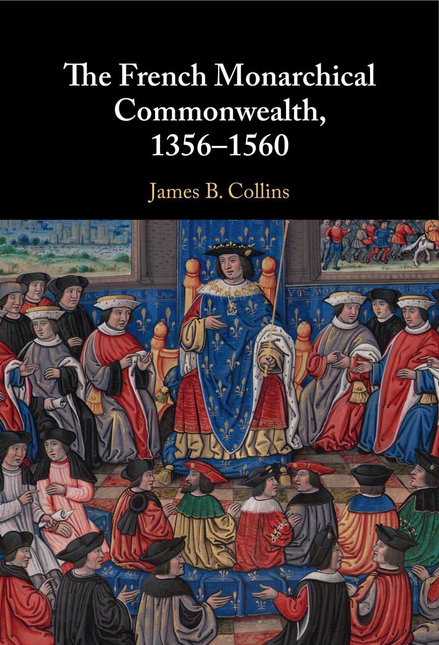 The French Monarchical Commonwealth, 1356â1560 by James B. Collins