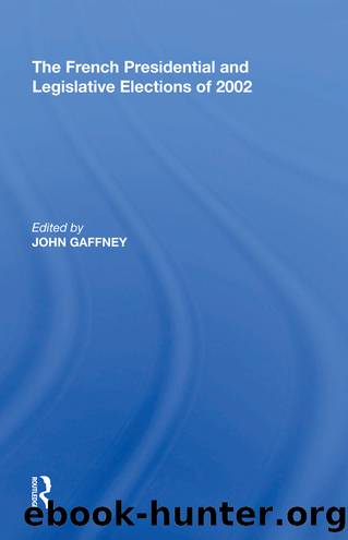 The French Presidential and Legislative Elections of 2002 by John Gaffney