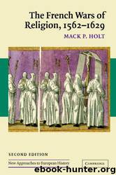 The French wars of religion, 1562-1629 by Mack P. Holt