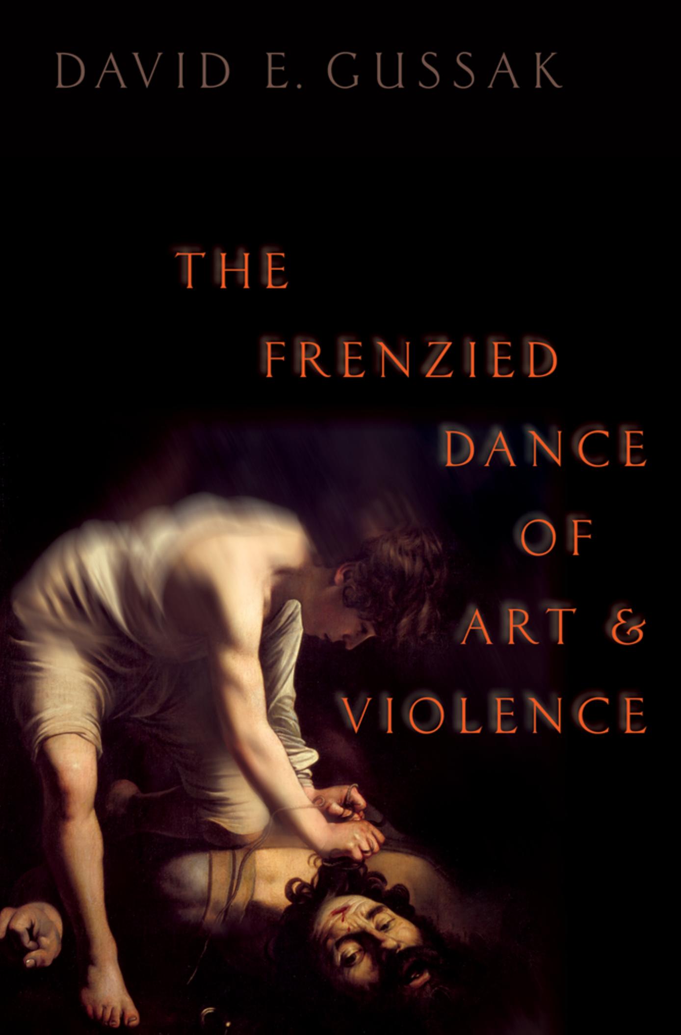 The Frenzied Dance of Art and Violence by David E. Gussak