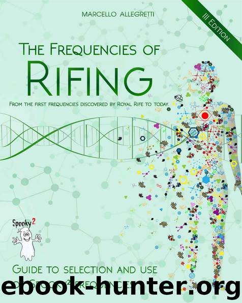 The Frequencies of Rifing - From the first frequencies discovered by Royal Rife to today.: Guide to selection and use of Spooky2 frequencies by Marcello Allegretti