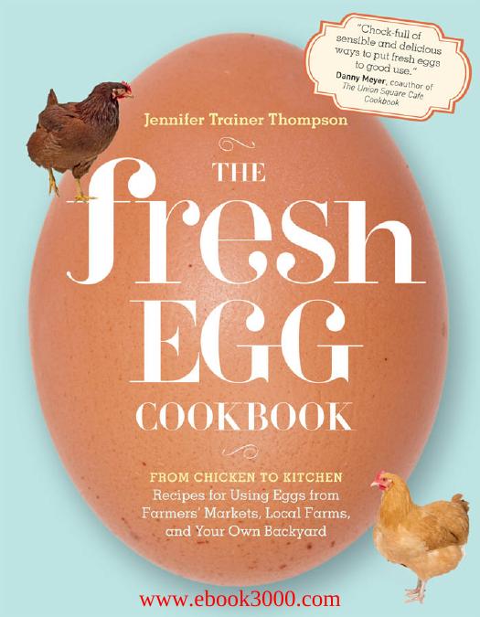 The Fresh Egg Cookbook: From Chicken to Kitchen, Recipes for Using Eggs from Farmers' Markets, Local Farms... by Unknow