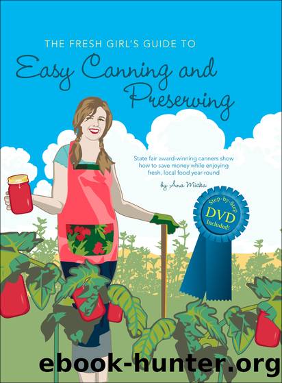 The Fresh Girl's Guide to Easy Canning and Preserving by Ana Micka