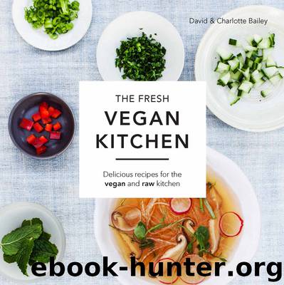 The Fresh Vegan Kitchen: Delicious Recipes for the Vegan and Raw Kitchen by David Bailey Charlotte Bailey