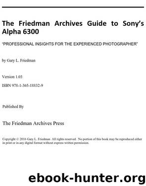 The Friedman Archives Guide to Sony's A6300 by Gary L. Friedman