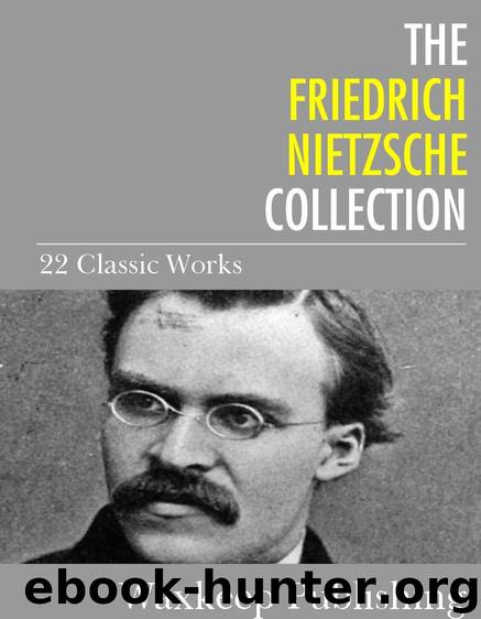 The Friedrich Nietzsche Collection: 22 Classic Works by Friedrich Nietzsche