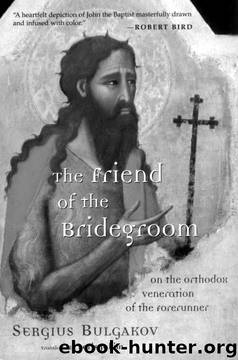 The Friend of the Bridegroom: On the Orthodox Veneration of the Forerunner by Sergius Bulgakov