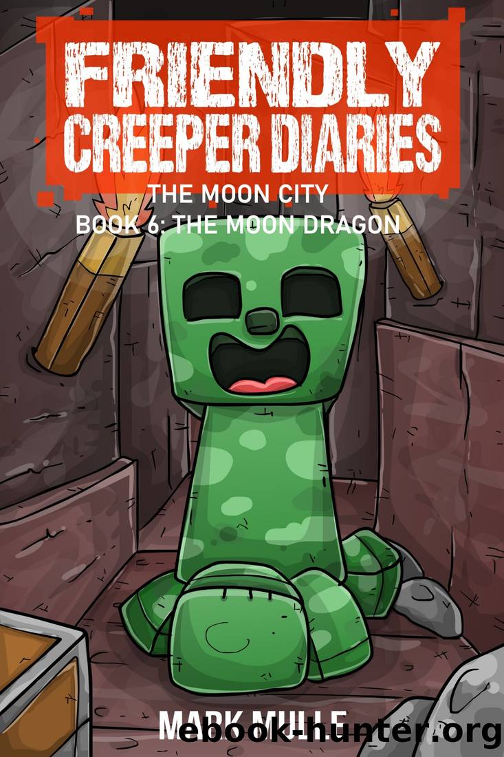 The Friendly Creeper Diaries the Moon City Book 6 by Mark Mulle