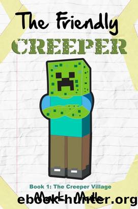 The Friendly Creeper Diaries, Book 1 by Mark Mulle