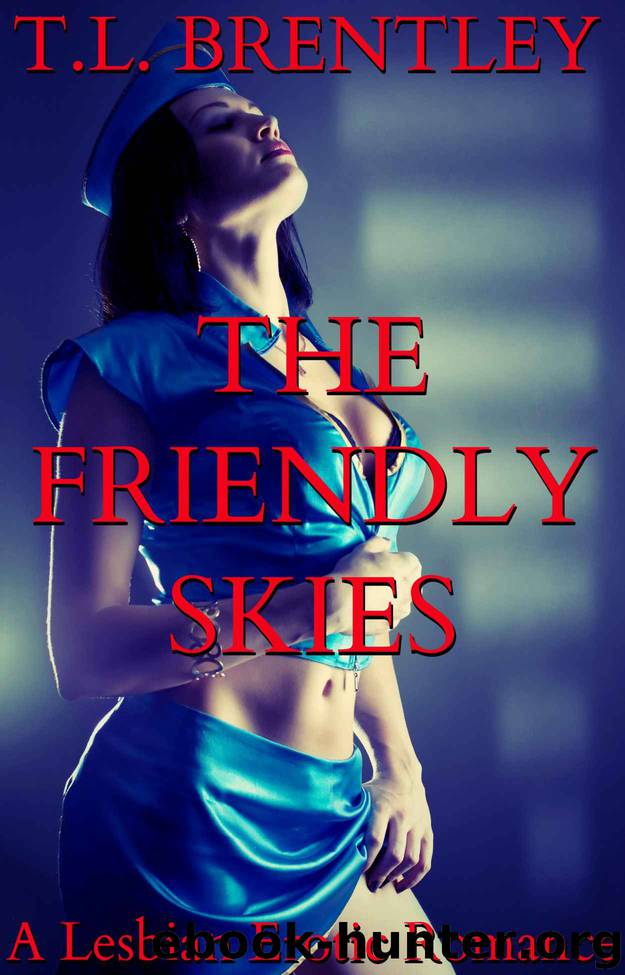 The Friendly Skies: A Lesbian Erotic Romance by T.L. Brentley