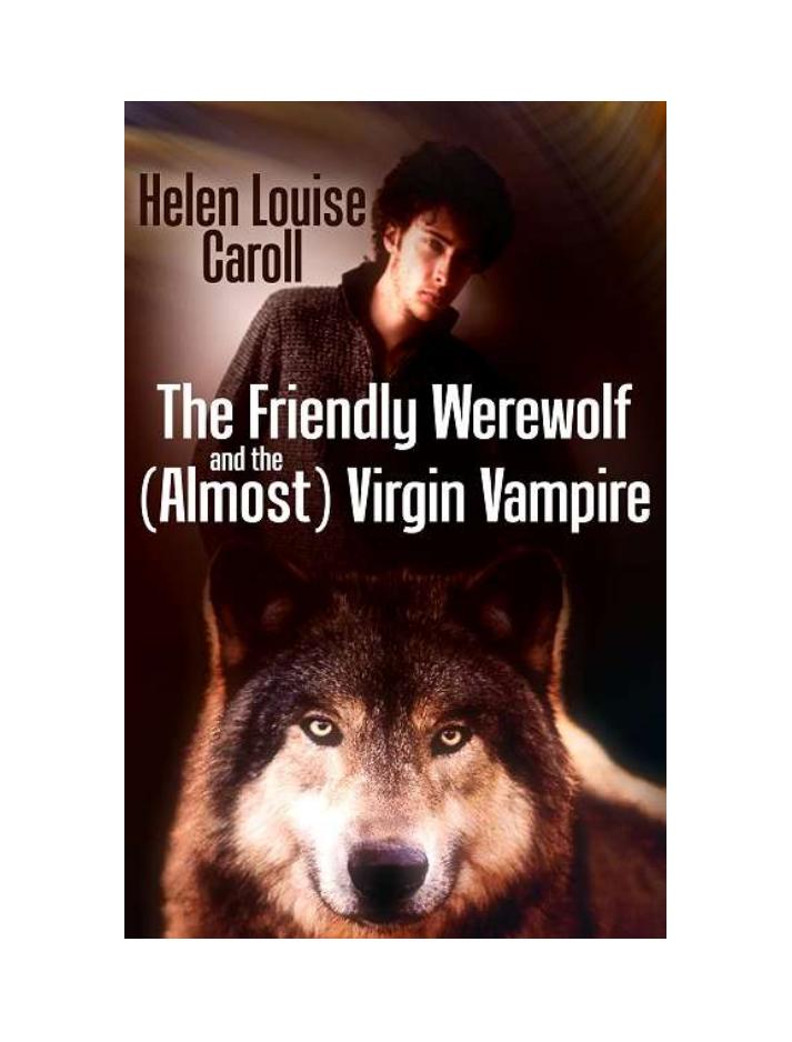 The Friendly Werewolf And The (Almost) Virgin Vampire by Helen Louise Caroll