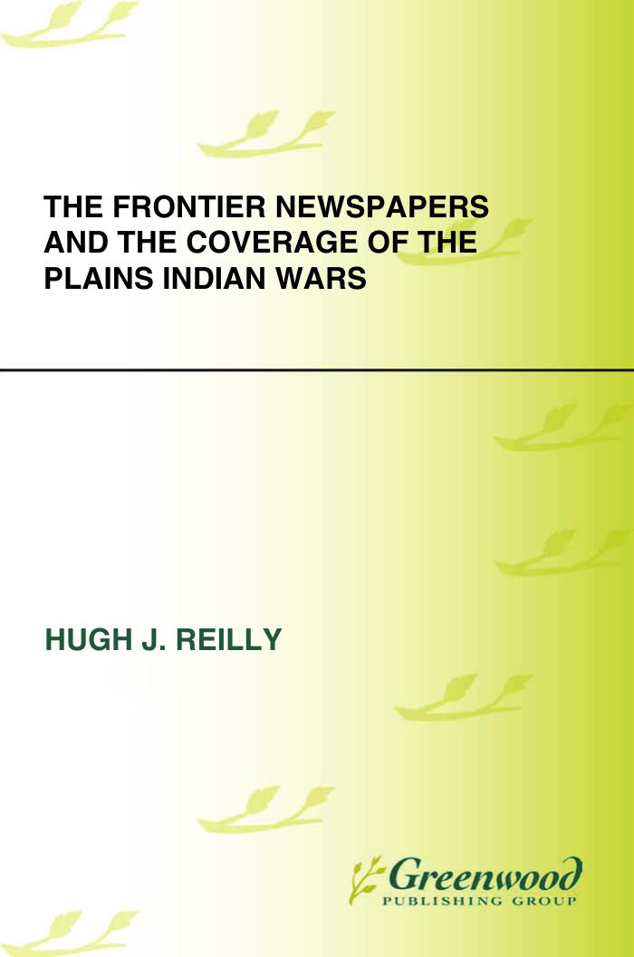 The Frontier Newspapers and the Coverage of the Plains Indian Wars by Hugh J. Reilly