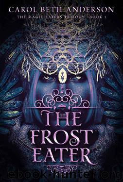 The Frost Eater (The Magic Eaters Trilogy Book 1) by Carol Beth Anderson