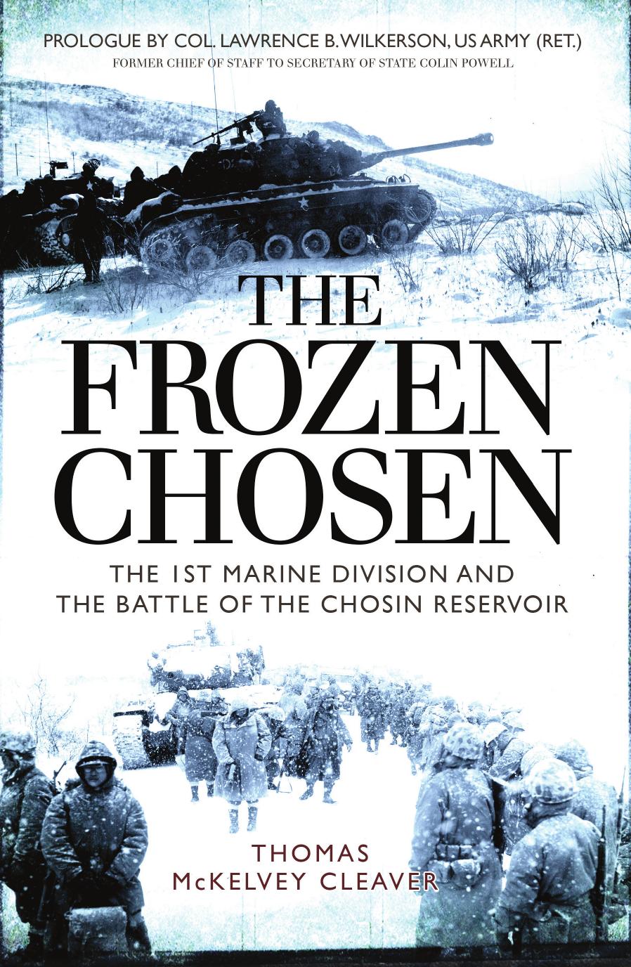The Frozen Chosen, The 1st Marine Division and the Battle of Chosin Reservoir by Thomas McKelvey Cleaver