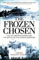 The Frozen Chosen: The 1st Marine Division and the Battle of the Chosin Reservoir by Thomas McKelvey Cleaver