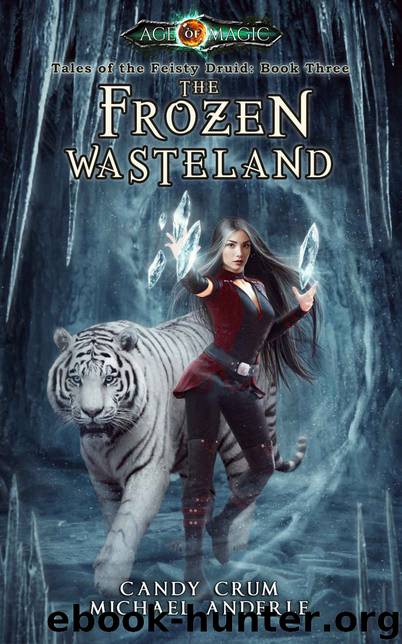 The Frozen Wasteland: Age Of Magic - A Kurtherian Gambit Series (Tales of the Feisty Druid Book 3) by Candy Crum & Michael Anderle