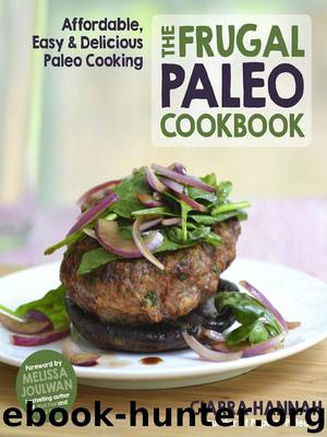 The Frugal Paleo Cookbook: Affordable, Easy & Delicious Paleo Cooking by Ciarra Hannah