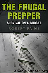 The Frugal Prepper: Survival on a Budget by Robert Paine