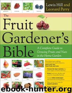 The Fruit Gardener's Bible: A Complete Guide to Growing Fruits and Nuts in the Home Garden by Hill Lewis & Perry Leonard