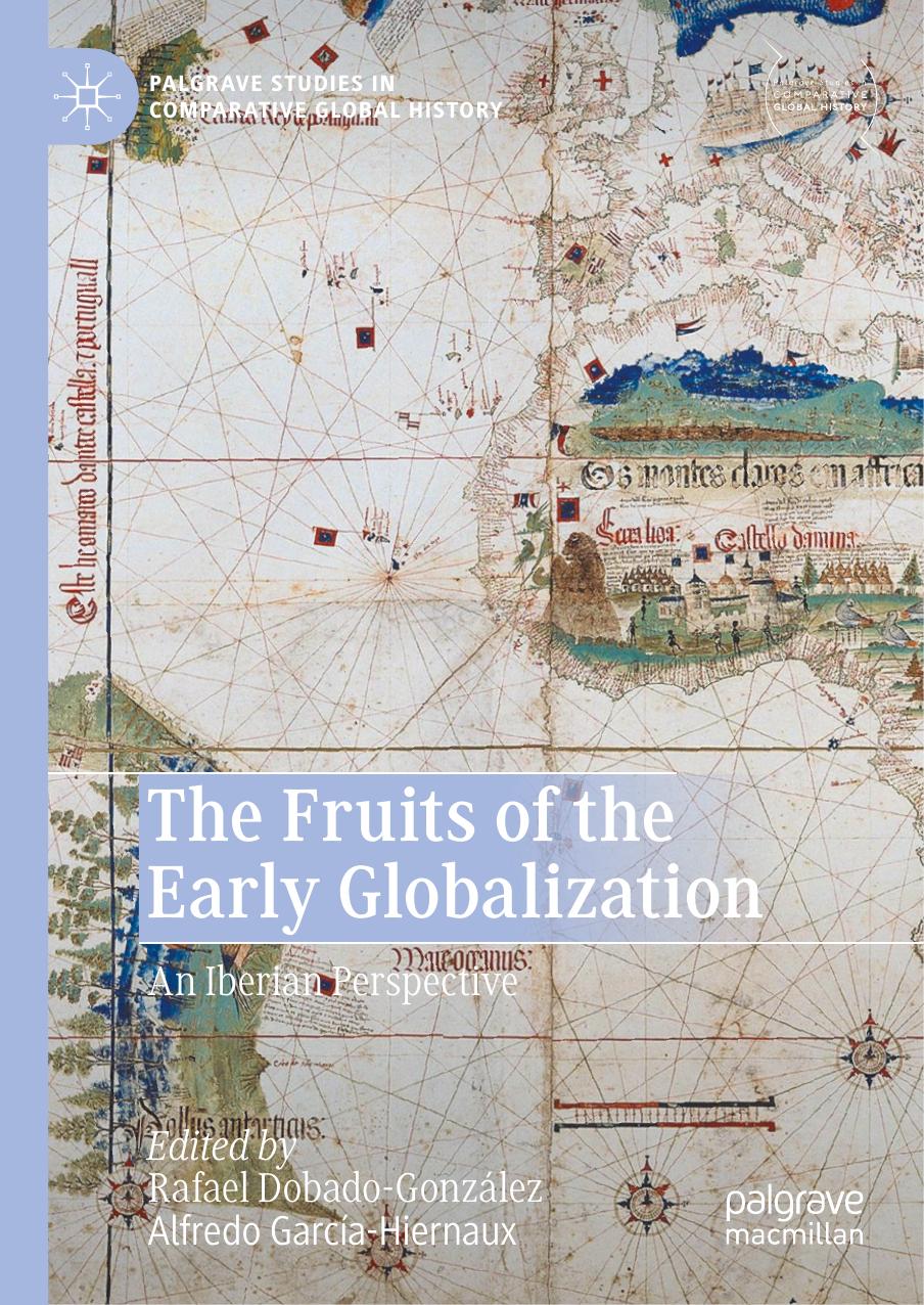 The Fruits Of The Early Globalization: An Iberian Perspective by Rafael Dobado-González Alfredo García-Hiernaux