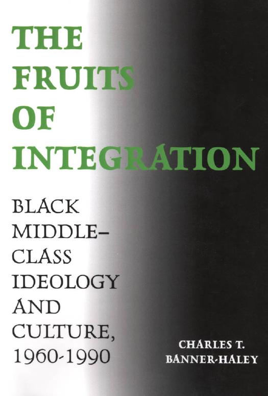 The Fruits of Integration: Black Middle-Class Ideology and Culture, 1960-1990 by Charles T. Banner-Haley